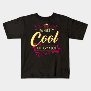 I'm pretty cool but I cry a lot Kids T-Shirt